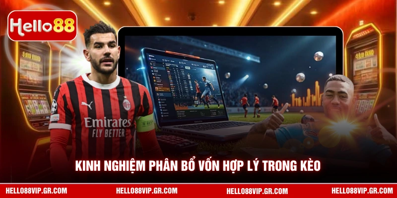 Kèo Châu Á Hello88 - Cẩm Nang Chinh Phục Mọi Tỷ Lệ Bóng Đá Kinh nghiệm phân bổ vốn hợp lý trong kèo