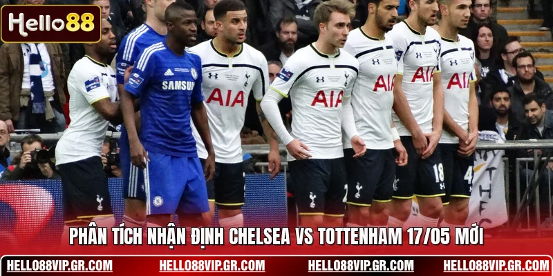 Nhận Định Chelsea Vs Tottenham 17/05 - Rực Lửa Derby Phân tích nhận định Chelsea vs Tottenham 17/05 mới