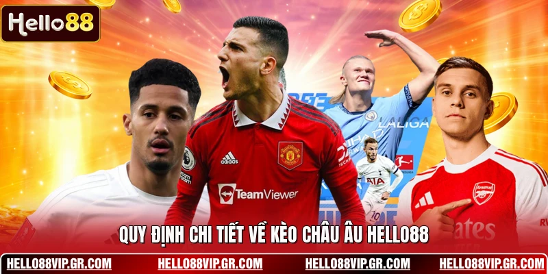 Quy định chi tiết về kèo châu Âu HELLO88
