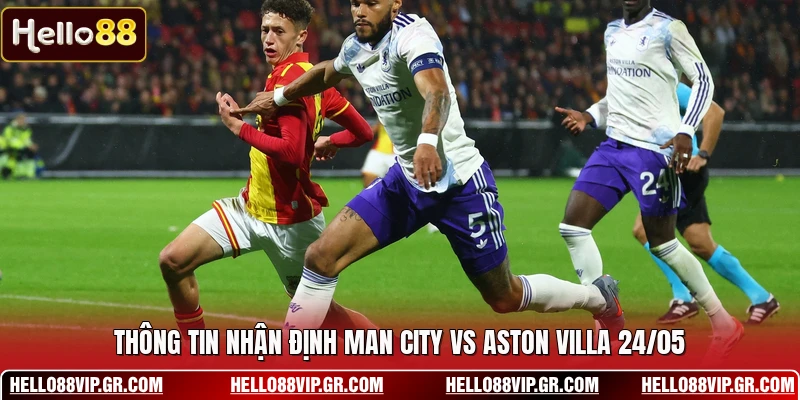 Thông tin nhận định Man City vs Aston Villa 24/05