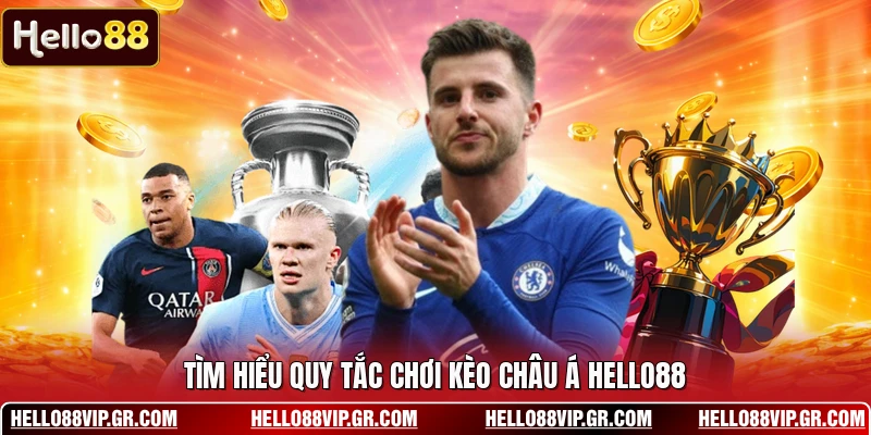 Kèo Châu Á HELLO88 - Cách Thức Tham Gia Hiệu Quả Nhất Tìm hiểu quy tắc chơi kèo châu Á HELLO88