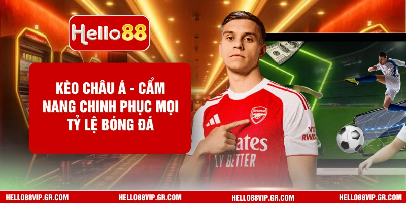 Kèo Châu Á Hello88 - Cẩm Nang Chinh Phục Mọi Tỷ Lệ Bóng Đá Kèo Châu Á