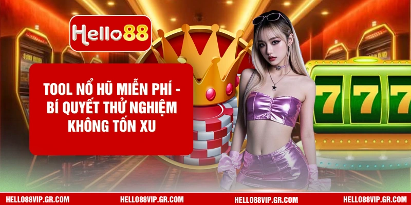 Tool Nổ Hũ Miễn Phí - Bí Quyết Thử Nghiệm Không Tốn Xu Hello88 Tool Nổ Hũ Miễn Phí